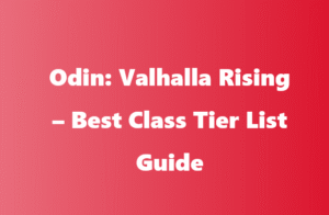 Odin: Valhalla Rising – Best Class Tier List Guide