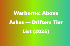Warborne: Above Ashes — Drifters Tier List (2025)