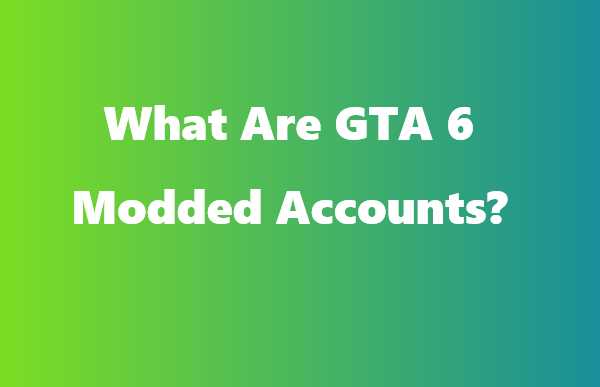What Are GTA 6 Modded Accounts