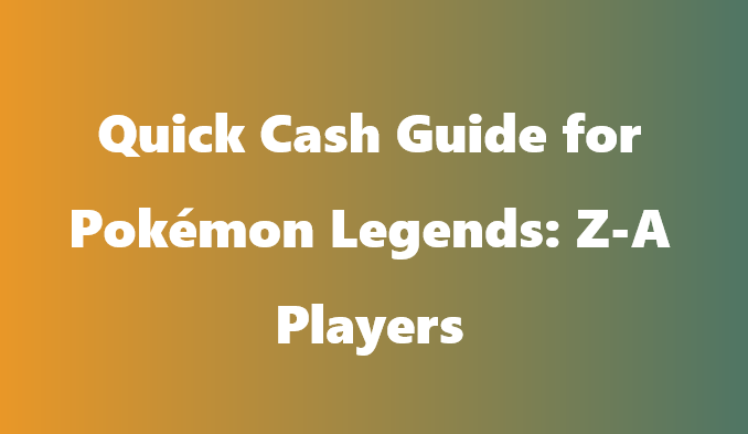 Quick Cash Guide for Pokémon Legends: Z-A Players